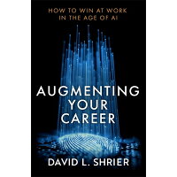Augmenting Your Career: How to Win at Work in the Age of AI /PIATKUS BOOKS/David Shrier